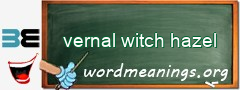 WordMeaning blackboard for vernal witch hazel